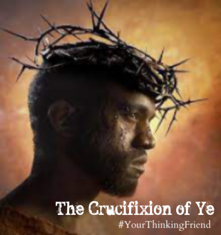 The Crucifixion of Ye